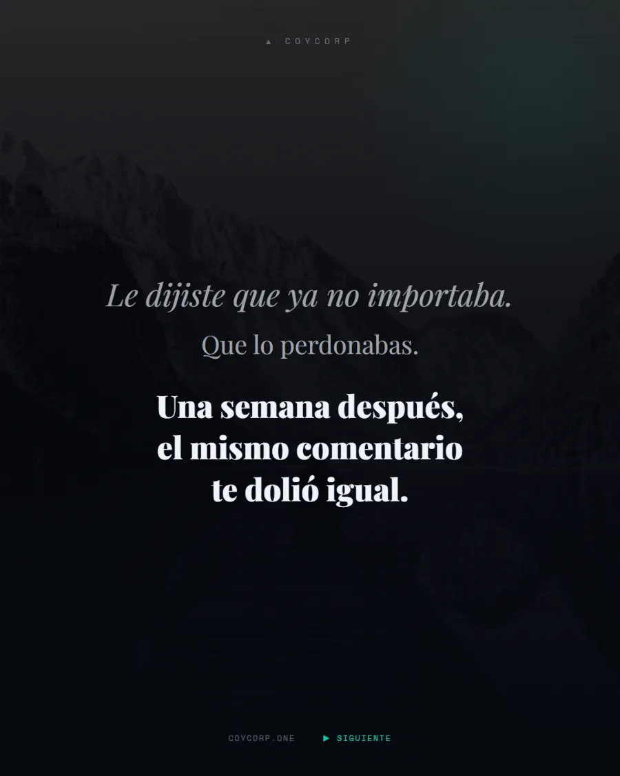 Publicación de CoyCorp: le dijiste que ya no importaba, que lo perdonabas. Una semana después el mismo comentario te dolió igual.